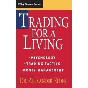 Trading for a Living: Psychology, Discipline, Trading Tools and Systems, Risk Control, Trade Management