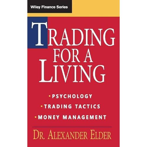 Trading for a Living: Psychology, Discipline, Trading Tools and Systems, Risk Control, Trade Management