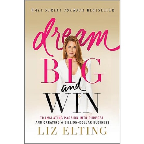 Dream Big and Win: Translating Passion into Purpose and Creating a Billion-Dollar Business