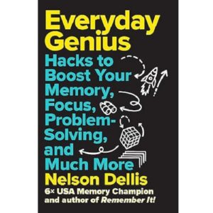 Everyday Genius: Hacks to Boost Your Memory, Focus, Problem-Solving, and Much More