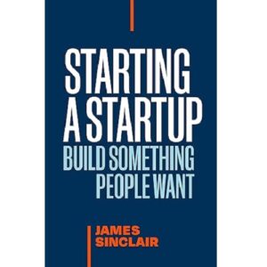 Starting a StartUp: Build Something People Want