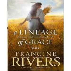 A Lineage Of Grace: Five Stories Of Unlikely Women Who Changed Eternity